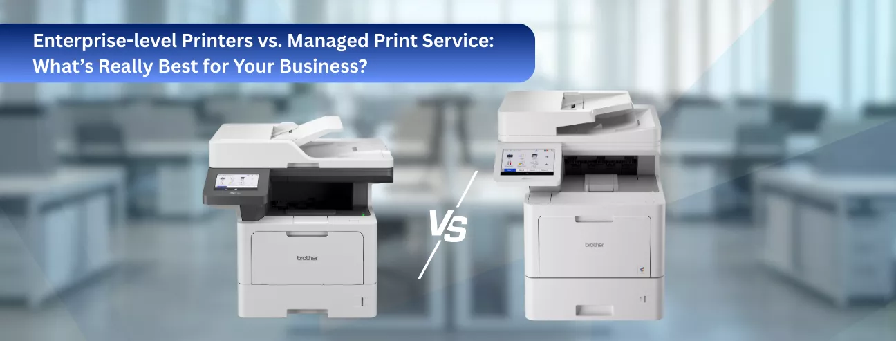 Discover whether buying enterprise-level printer or rent a printer through Brother Managed Print Service is a better option for your business.